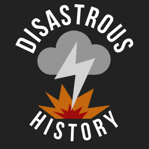 Disastrous History: A Disasters of History Podcast by Anthony