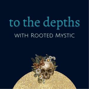 to the depths, with Rooted Mystic