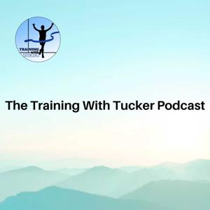 The Training With Tucker Podcast | Running Tips