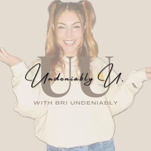 Undeniably U. with Bri Undeniably