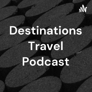 Destinations Travel Podcast