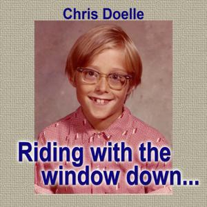 Riding with the window down... by Chris Doelle