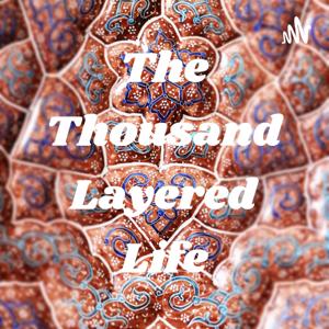 The Thousand Layered Life