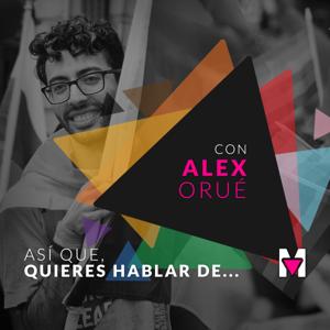 Así que quieres hablar de... con Alex Orué