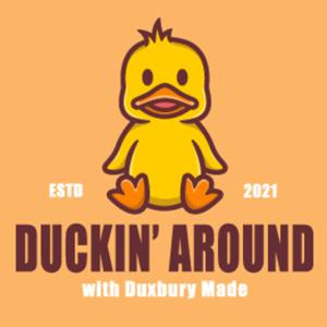 Duckin' Around with Duxbury Made