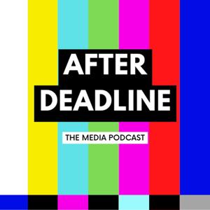 After Deadline: The Media Podcast