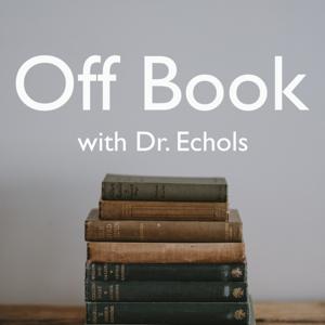 Off Book with Dr. Echols