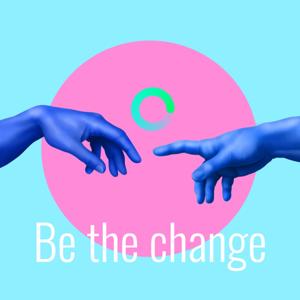 Be the change