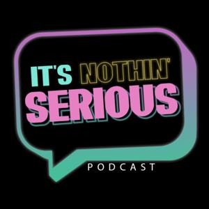 It's Nothin' Serious Podcast