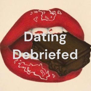 Dating Debriefed