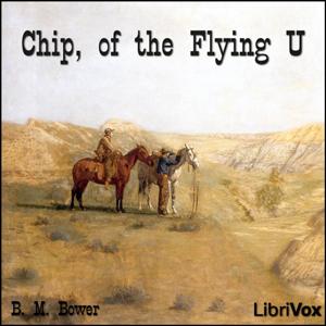 Chip, of the Flying U by B. M. Bower (1871 - 1940)