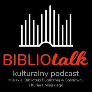 BIBLIOTALK. Kulturalny podcast Miejskiej Biblioteki Publicznej w Sosnowcu i Kuriera Miejskiego.