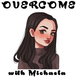 OVERCOME with Michaela