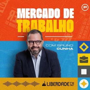 Mercado de Trabalho com Bruno Cunha - Liberdade 94.7 FM