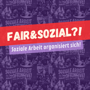 fairundsozial?! - Soziale Arbeit organisiert sich!