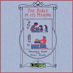 Bible in Its Making, The by Mildred Duff (1860 - 1932) and Noel Hope