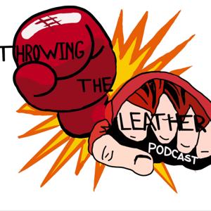 Throwing The Leather Podcast