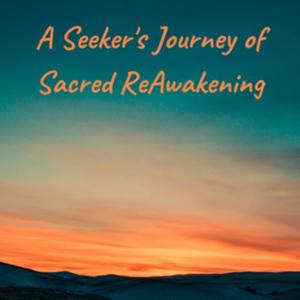 A Seeker's Journey of Sacred ReAwakening