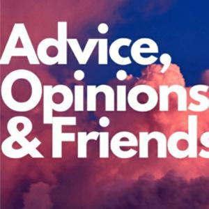 Advice,Opinions,Friendships