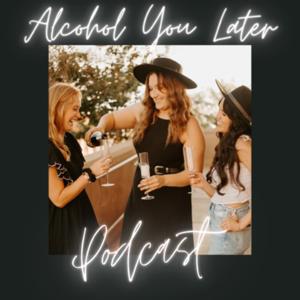 Alcohol You Later Podcast