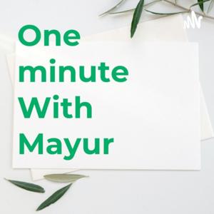 One minute With Mayur