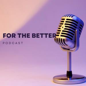 For the Better Podcast