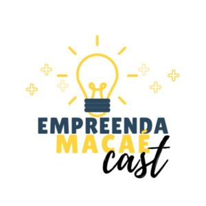 Empreenda Macaé Cast - Empreendedorismo, Inovação e Negócios