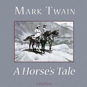 Horse's Tale, A by Mark Twain (1835 - 1910)