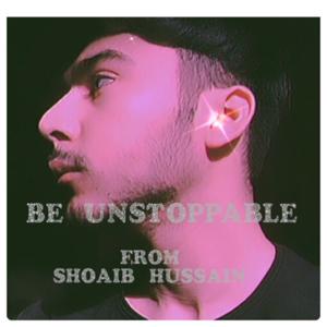 Be unstoppable with Shoaib Hussain