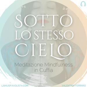 Sotto lo Stesso Cielo ☁ Meditazione Mindfulness in Cuffia