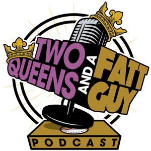 Two Queens And A Fatt Guy Podcast