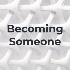 Becoming Someone