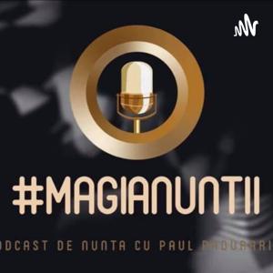 Magia nuntii - Podcast de nunta cu Paul Padurariu și invitații