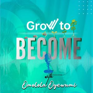 Grow To BECOME With Omolola Oyewumi ✨