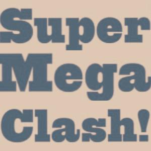 SUPERMEGACLASH!