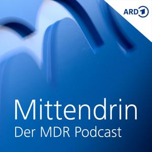 Mittendrin - Der MDR-Podcast by Mitteldeutscher Rundfunk