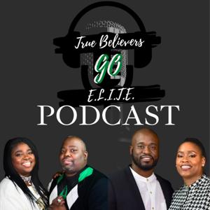 TRUE BELIEVERS GO E.L.I.T.E. PODCAST