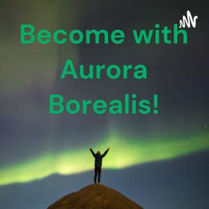 Become with Aurora Borealis!