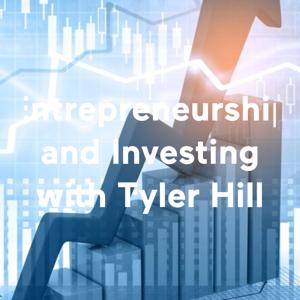 Entrepreneurship and Investing with Tyler Hill