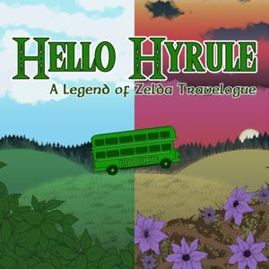 Hello Hyrule: A Legend of Zelda Travelogue by Hello Hyrule