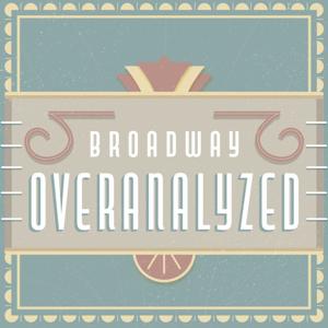 Broadway Overanalyzed