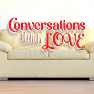 Conversations with Love