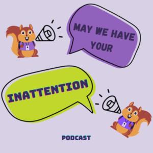 May We Have Your Inattention