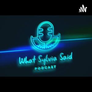 What Sylvia Said Podcast