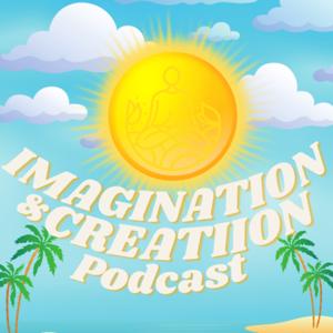 IMAGINATION & CREATIION PODCAST