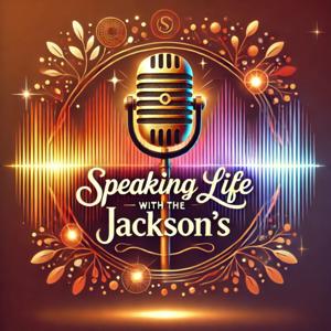 Speaking Life With The Jackson's