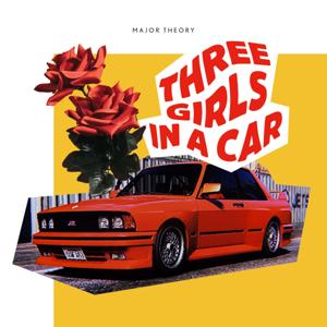 3 Girls in a Car by Major Theory