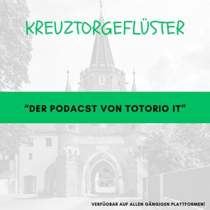 KREUZTORGEFLÜSTER - Der Podcast von totorio IT