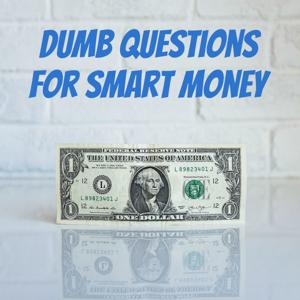 Dumb Questions for Smart Money