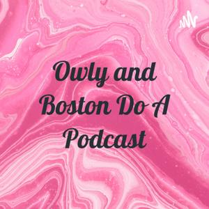 Owly and Boston Do A Podcast